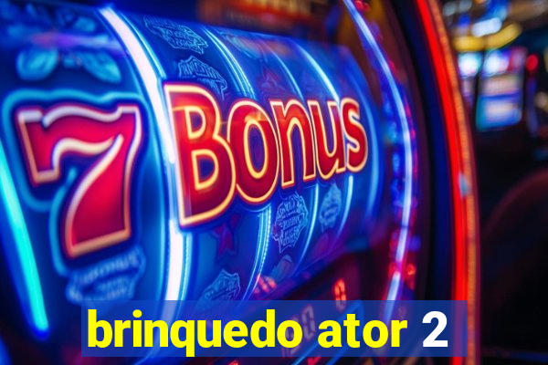 brinquedo ator 2